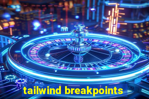 tailwind breakpoints